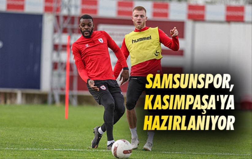 Samsunspor, Kasımpaşa'ya Hazırlanıyor 