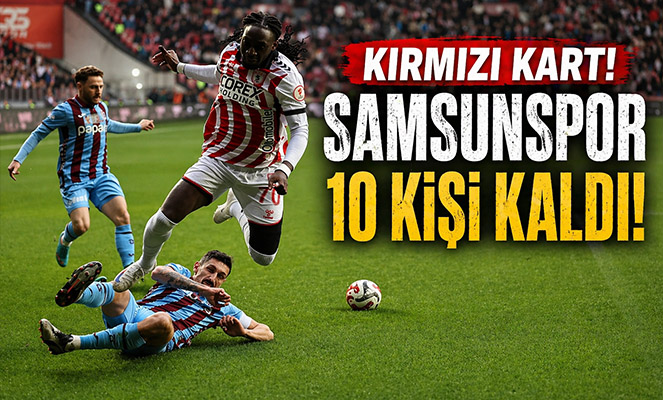 Samsunspor 10 Kişi Kaldı! Ndiaye Kırmızı Kart Gördü