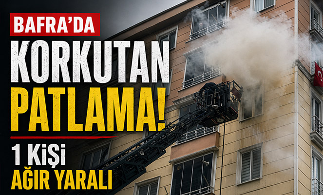 Bafra'da evde patlama: 1 kişi ağır yaralandı