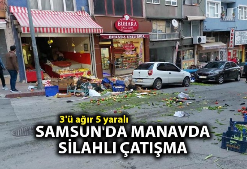 Samsun'da manavda silahlı çatışma: 3'ü ağır 5 yaralı - Samsun haber