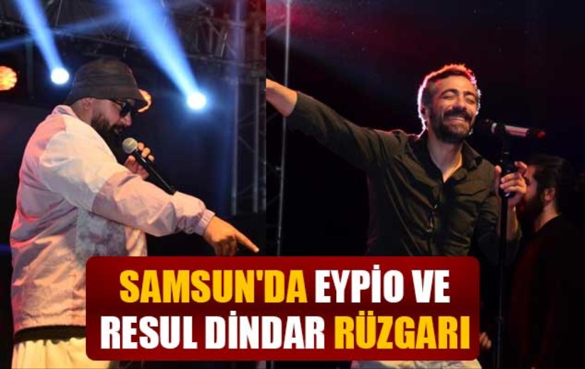 Samsun'da Eypio ve Resul Dindar rüzgarı