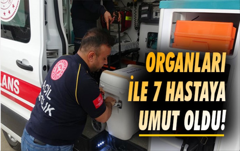 Organları ile 7 hastaya umut oldu