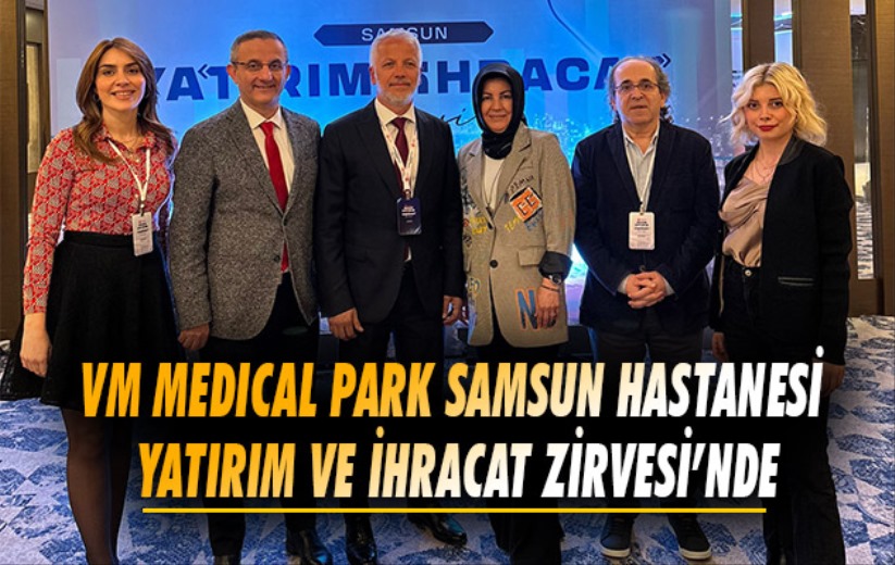 VM Medical Park Samsun Hastanesi Yatırım Ve İhracat Zirvesi'nde