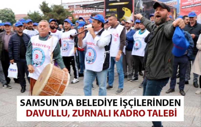Samsun'da belediye işçilerinden davullu, zurnalı kadro talebi