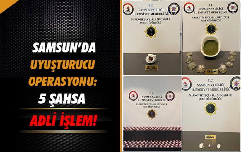 Samsun'da Uyuşturucu Operasyonu: 5 Şahsa Adli İşlem!