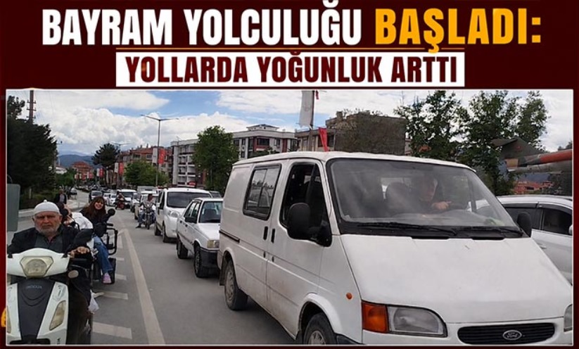 Bayram yolculuğu başladı: Yollarda yoğunluk arttı