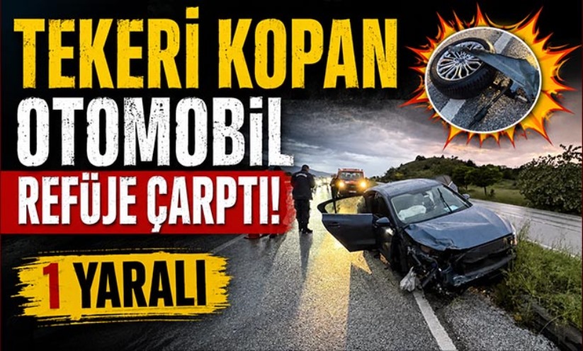 Tekeri kopan otomobil refüje çarptı: 1 yaralı