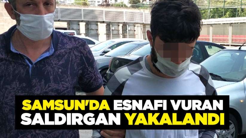 Samsun'da esnafı vuran saldırgan yakalandı