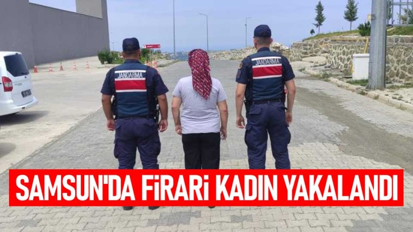 Samsun'da firari kadın yakalandı