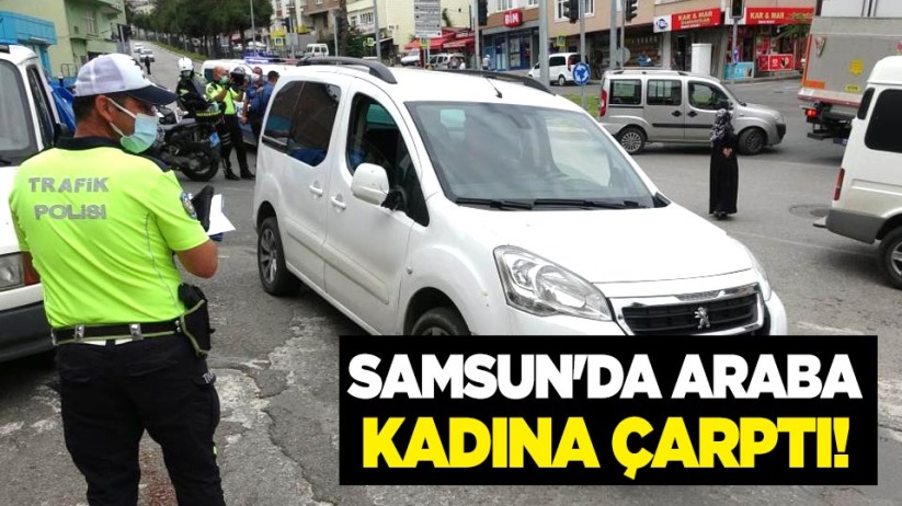 Samsun'da araba kadına çarptı!