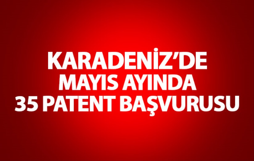 Karadeniz'de mayıs ayında 35 patent başvurusu