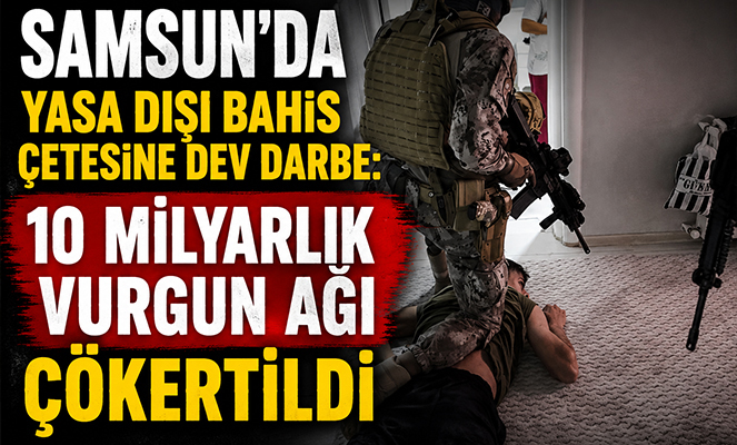Yasa dışı bahis çetesine dev darbe: 10 milyarlık vurgun ağı çökertildi