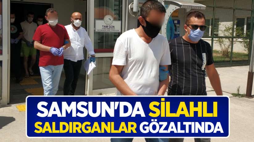 Samsun'da silahlı saldırganlar gözaltında
