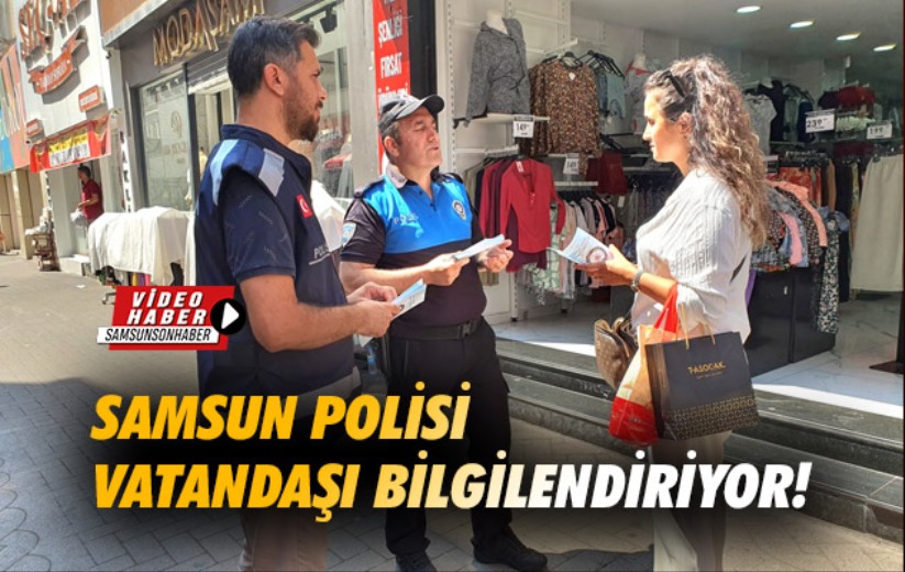 Samsun polisi vatandaşı bilgilendiriyor!