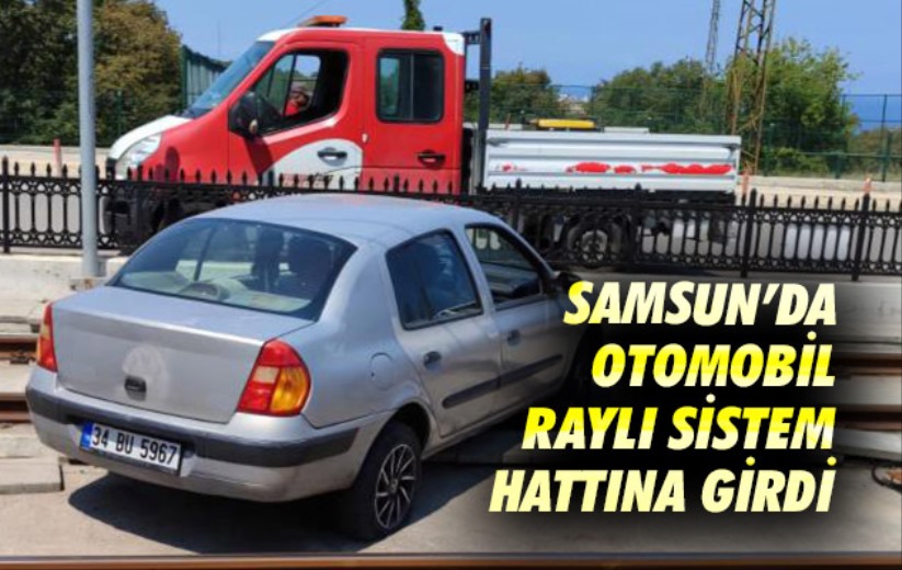 Samsun'da otomobil raylı sistem hattına girdi