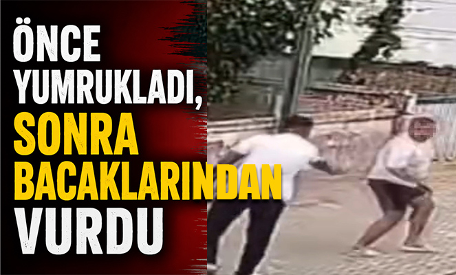 Önce yumrukladı, sonra bacaklarından vurdu: O anlar kamerada