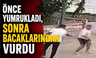 Önce yumrukladı, sonra bacaklarından vurdu: O anlar kamerada