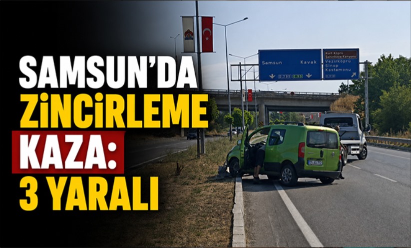 Samsun'da zincirleme kaza: 3 yaralı