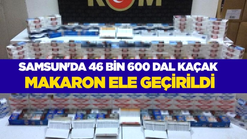 Samsun'da 46 bin 600 dal kaçak makaron ele geçirildi