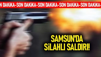 Samsun'da silahlı dehşet