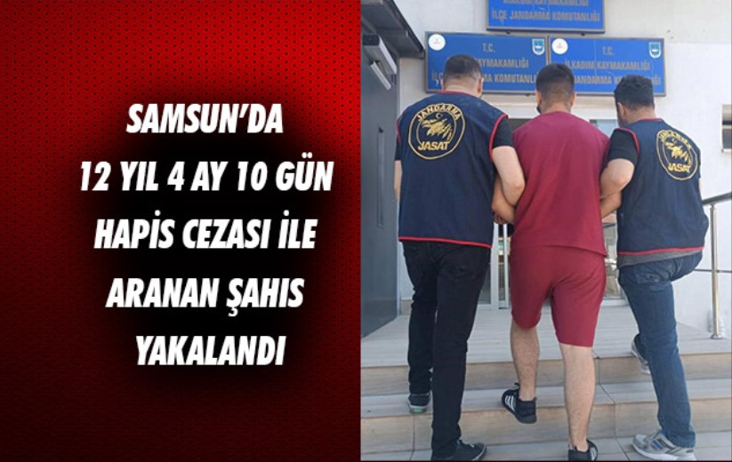 Samsun'da 12 yıl 4 ay 10 gün hapis cezası ile aranan şahıs yakalandı