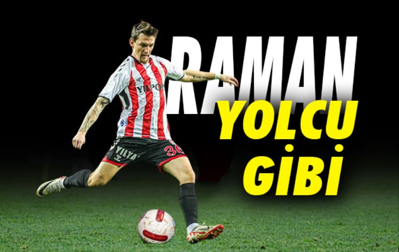 Raman Yolcu Gibi 