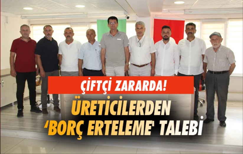 Samsun'da üreticilerden 'borç erteleme' talebi