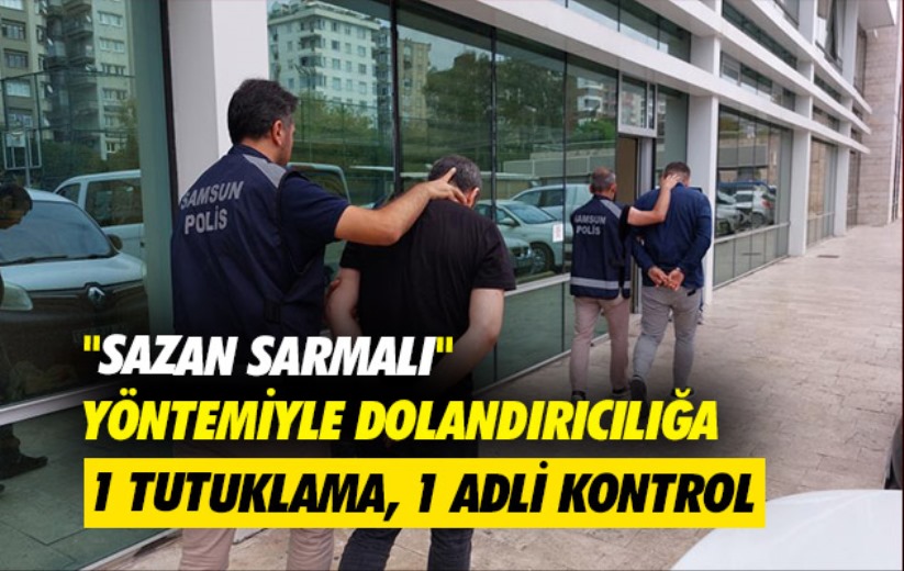 'Sazan sarmalı' yöntemiyle dolandırıcılığa 1 tutuklama, 1 adli kontrol