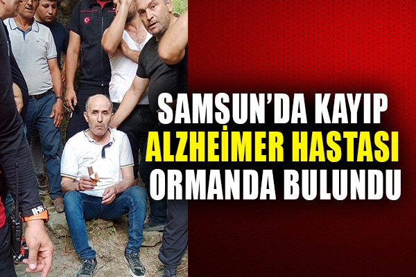 Samsun'da kayıp Alzheimer hastası sağ olarak bulundu