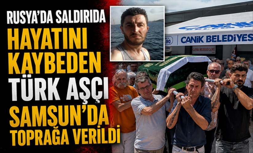 Rusya'da saldırıda hayatını kaybeden Türk aşçı Samsun'da toprağa verildi