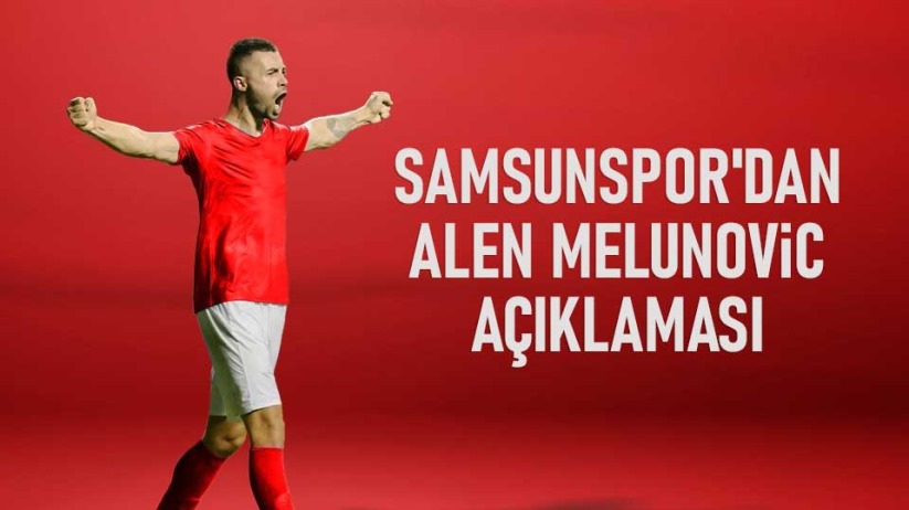 Samsunspor'dan Alen Melunovic Açıklaması