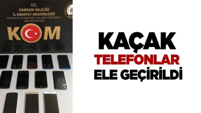 Samsun'da kaçak telefonlar ele geçirildi