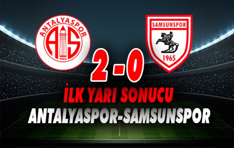 Antalyaspor-Samsunspor maçı ilk yarı sonucu: Antalyaspor 2-0 Samsunspor