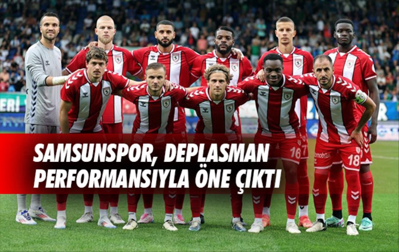 Samsunspor, deplasman performansıyla öne çıktı