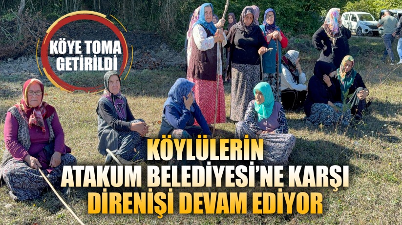 Çatmaoluk köyünde Atakum Belediyes' ne karşı direniş sürüyor