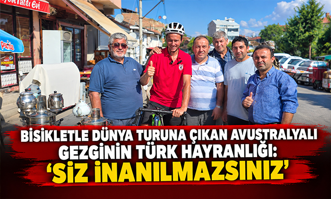 Bisikletle dünya turuna çıkan Avustralyalı gezginin Türk hayranlığı: 'Siz inanılmazsınız'