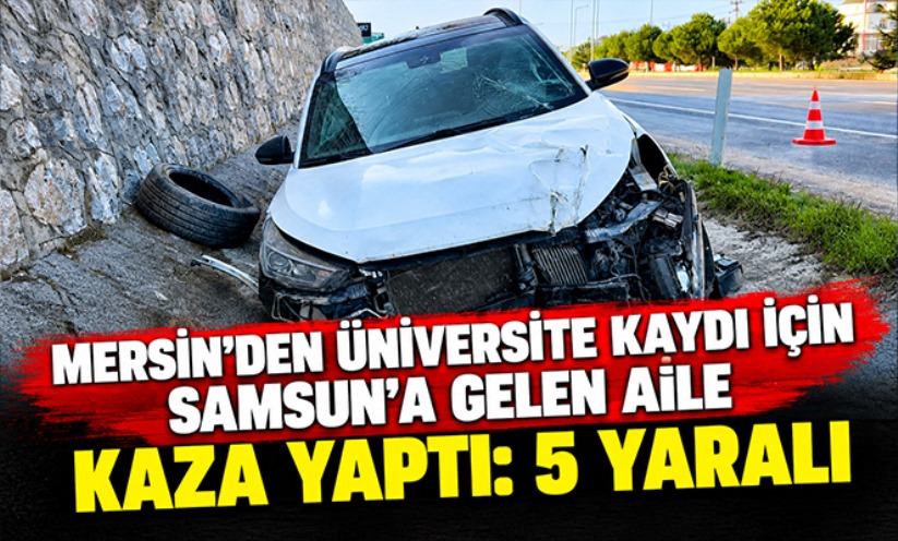 Mersin'den üniversite kaydı için Samsun'a gelen aile kaza yaptı: 5 yaralı