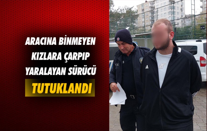 Samsun'da aracına binmeyen kızlara çarpıp yaralayan sürücü tutuklandı