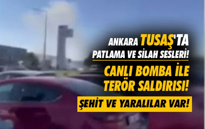 Ankara TUSAŞ'a terör saldırısı! Şehit ve yaralılar var. 