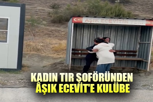 Kadın tır şoföründen Âşık Ecevit'e kulübe