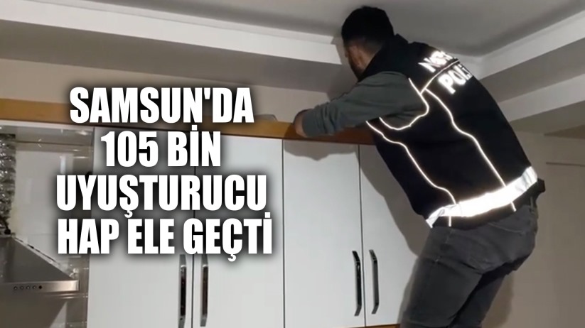 Samsun'da 105 Bin Uyuşturucu Hap Ele Geçti