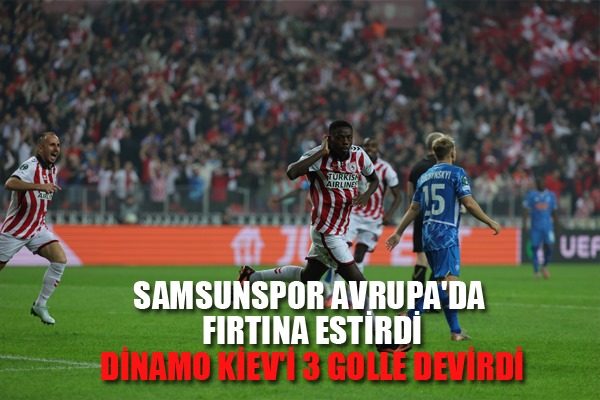 Samsunspor Avrupa'da Fırtına Estirdi: Dinamo Kiev'i 3 Golle Devirdi