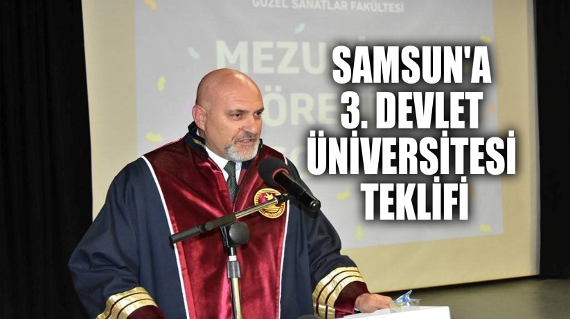Samsun'a 3. devlet üniversitesi teklifi: 'İlkadım Kültür ve Sanat Üniversitesi'