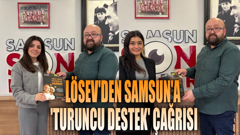LÖSEV'den Samsun'a 'Turuncu Destek' Çağrısı