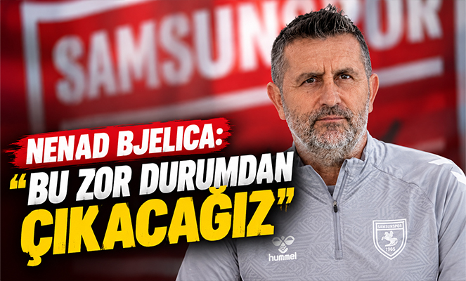 Nenad Bjelica: 'Bu zor durumdan çıkacağız'