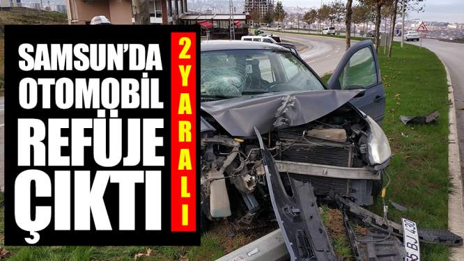 Samsun Haberleri: Samsun Otomobil Refüje Çıktı! 2 Yaralı