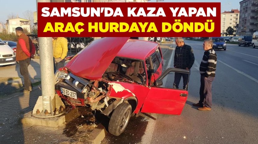 Samsun'da kaza yapan araç hurdaya döndü