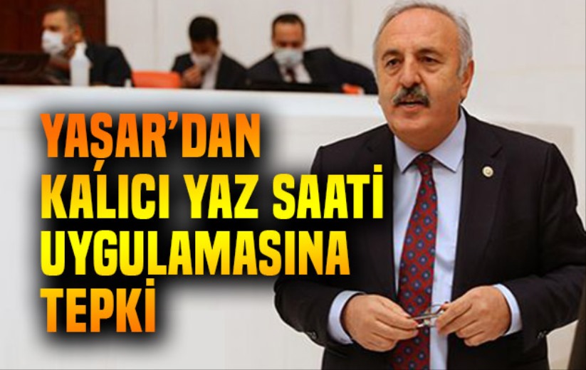 Yaşar'dan kalıcı yaz saati uygulamasına tepki