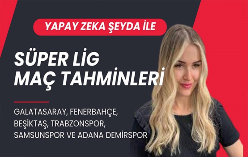 Yapay Zeka Şeyda ile, Süper Lig maç tahminleri