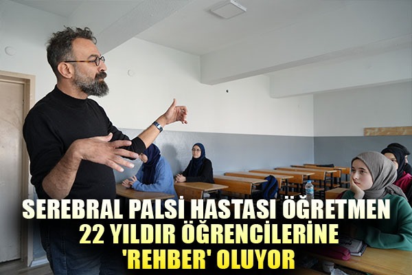 Serebral palsi hastası öğretmen 22 yıldır öğrencilerine 'rehber' oluyor